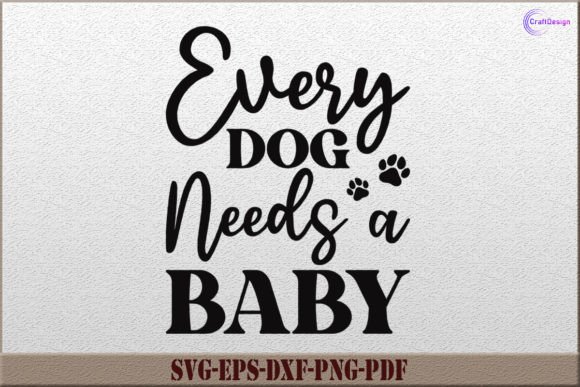 Every Dog Needs a Baby SVG Dog Shirt SVG