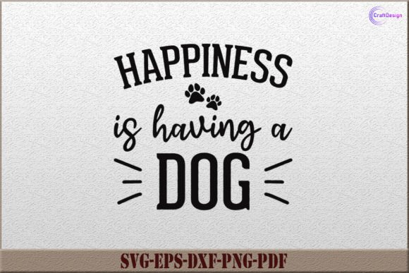 Happiness is Having a Dog Shirt SVG File