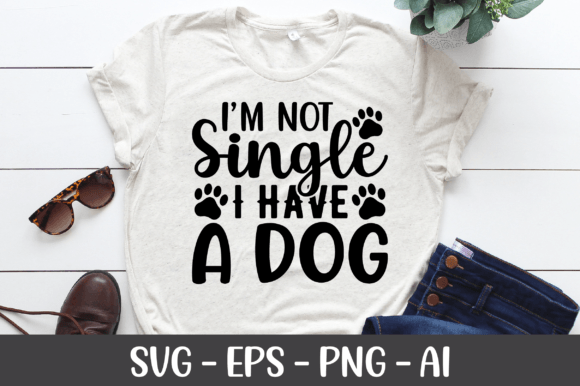 I m Not Single I Have a Dog SVG