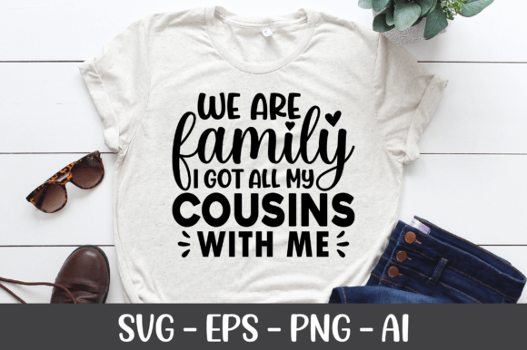 We Are Family I Got All My Cousins SVG